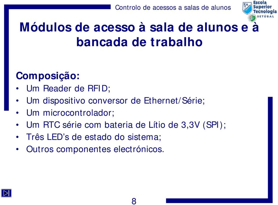 Ethernet/Série; Um microcontrolador; Um RTC série com bateria de