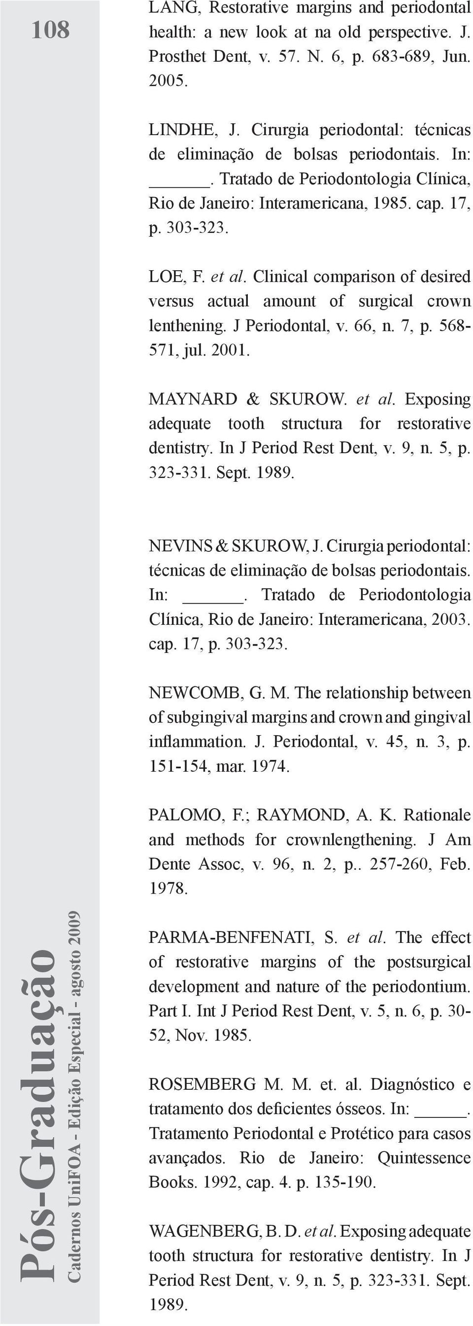 Clinical comparison of desired versus actual amount of surgical crown lenthening. J Periodontal, v. 66, n. 7, p. 568-571, jul. 2001. MAYNARD & SKUROW. et al.
