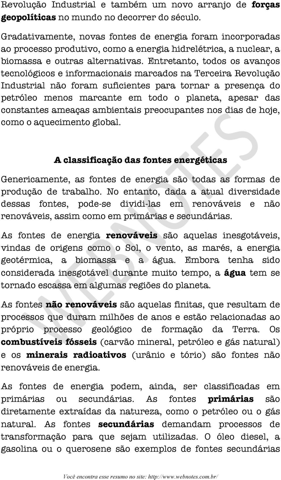 Entretanto, todos os avanços tecnológicos e informacionais marcados na Terceira Revolução Industrial não foram suficientes para tornar a presença do petróleo menos marcante em todo o planeta, apesar