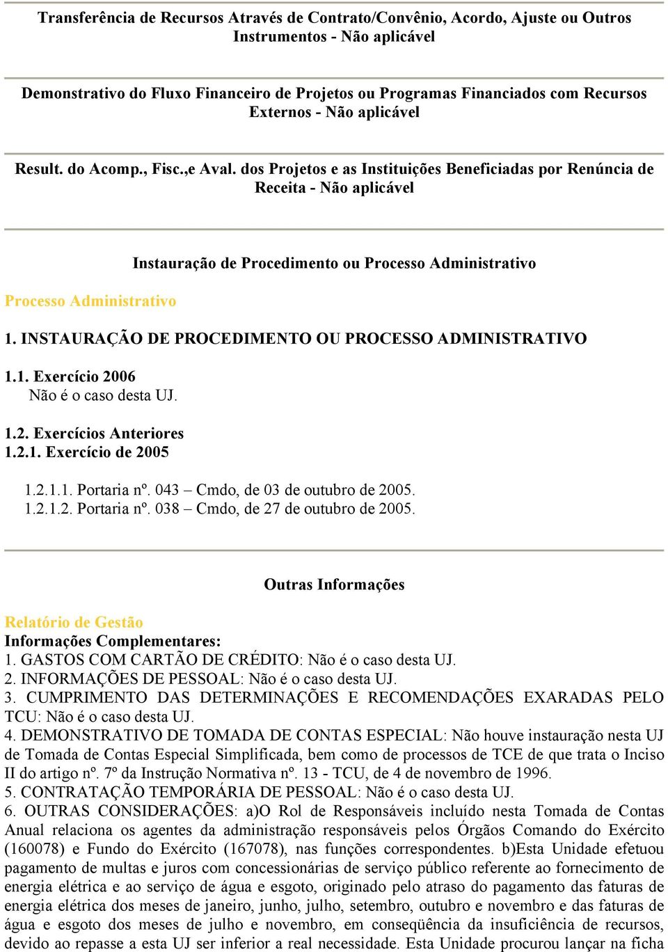 dos Projetos e as Instituições Beneficiadas por Renúncia de Receita - Não aplicável Processo Administrativo Instauração de Procedimento ou Processo Administrativo 1.