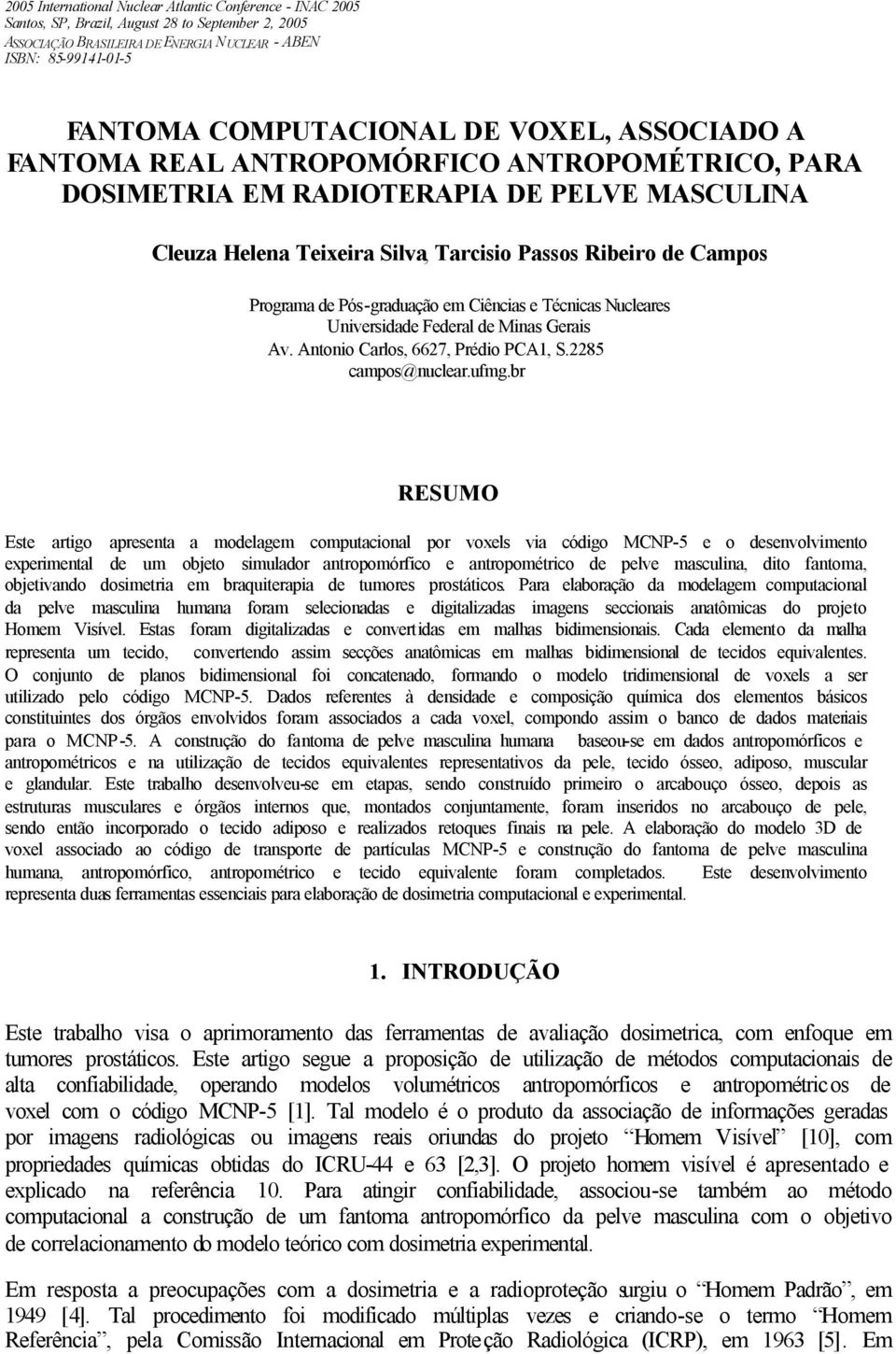 Pós-graduação em Ciências e Técnicas Nucleares Universidade Federal de Minas Gerais Av. Antonio Carlos, 6627, Prédio PCA1, S.2285 campos@nuclear.ufmg.