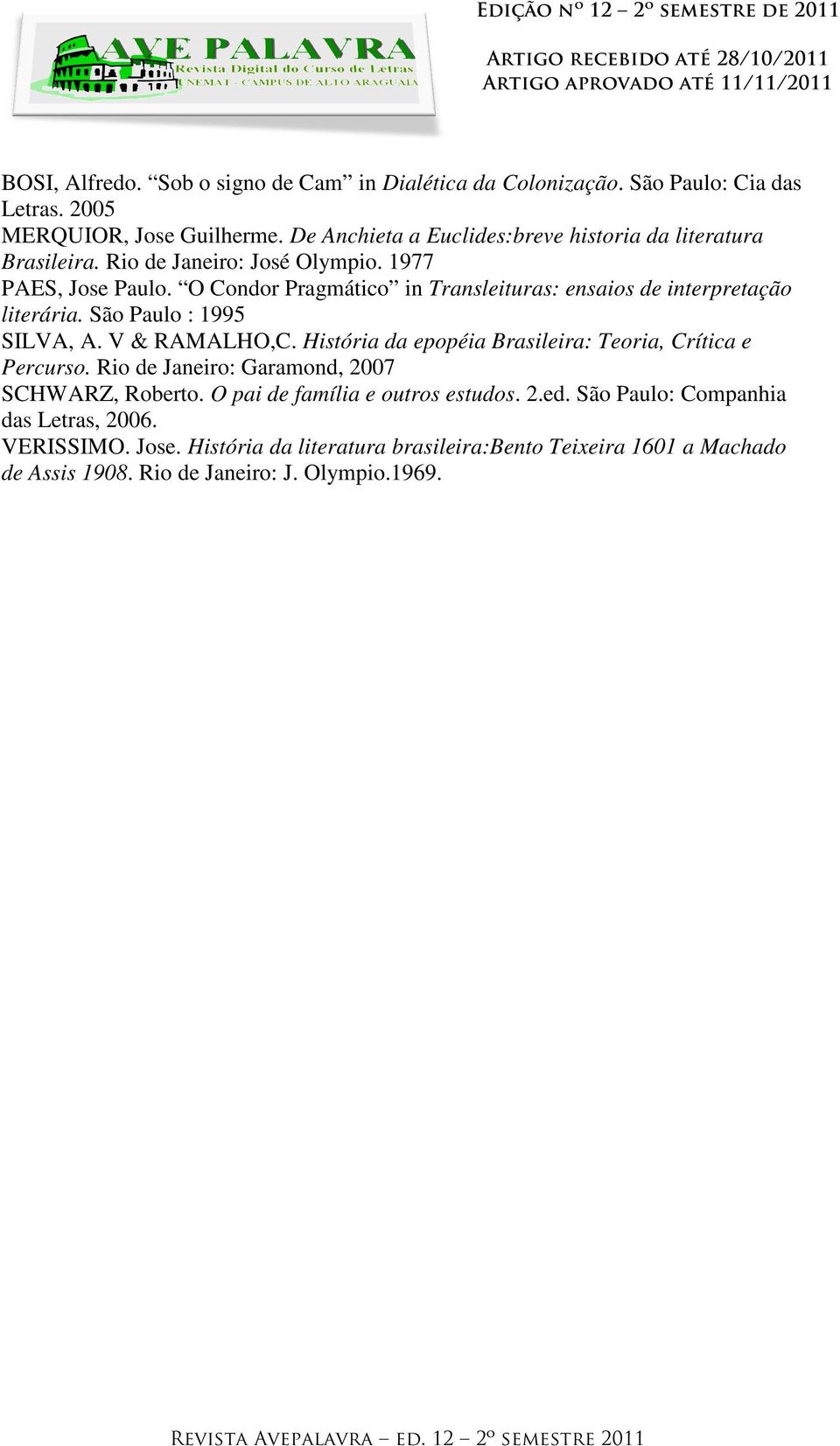 O Condor Pragmático in Transleituras: ensaios de interpretação literária. São Paulo : 1995 SILVA, A. V & RAMALHO,C.