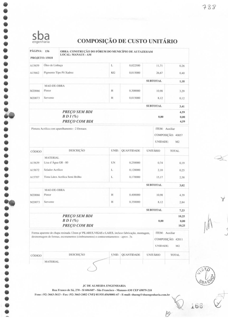 Acrílico L 0,120000 2,10 0,25 A 15707 Tinta Látex Acrílica Semi Brilho L 0,170000 15,17 2,58 SUB 3,02 0066 0073 Pintor 0,400000 0,350000 4,39 2,84 V SUB io,25 BDI (%) 10,25 7^3 Forma ap irente de