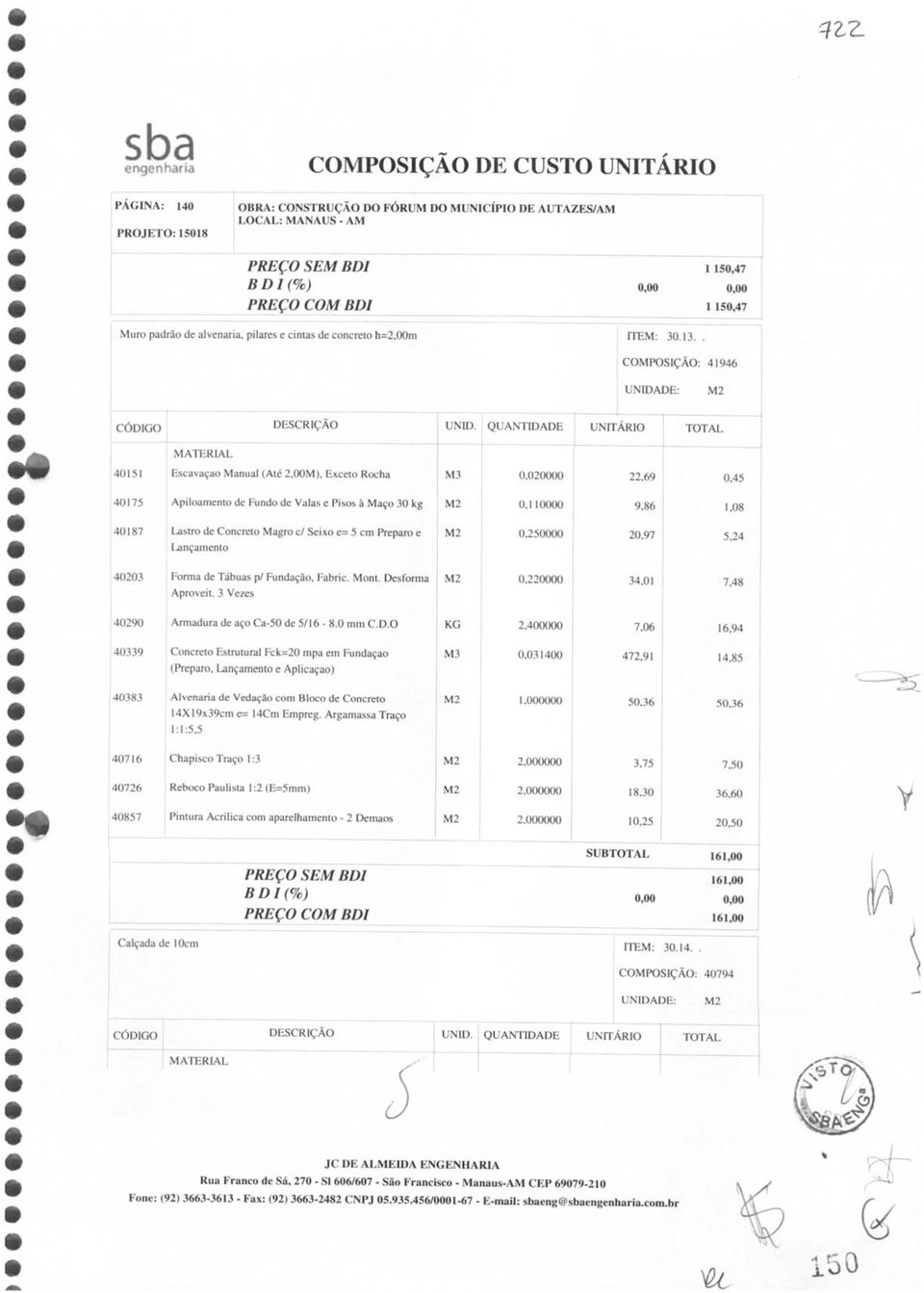 00M), Exceto Rocha 0,020000 22,69 0,45 40175 Apiloamento de Fundo de Valas e Pisos à Maço 30 kg 0,110000 9,86 1,08 40187 Lastro de Concreto Magro c/ Seixo e= 5 cm Preparo e 0,250000 Lançamento 20,97