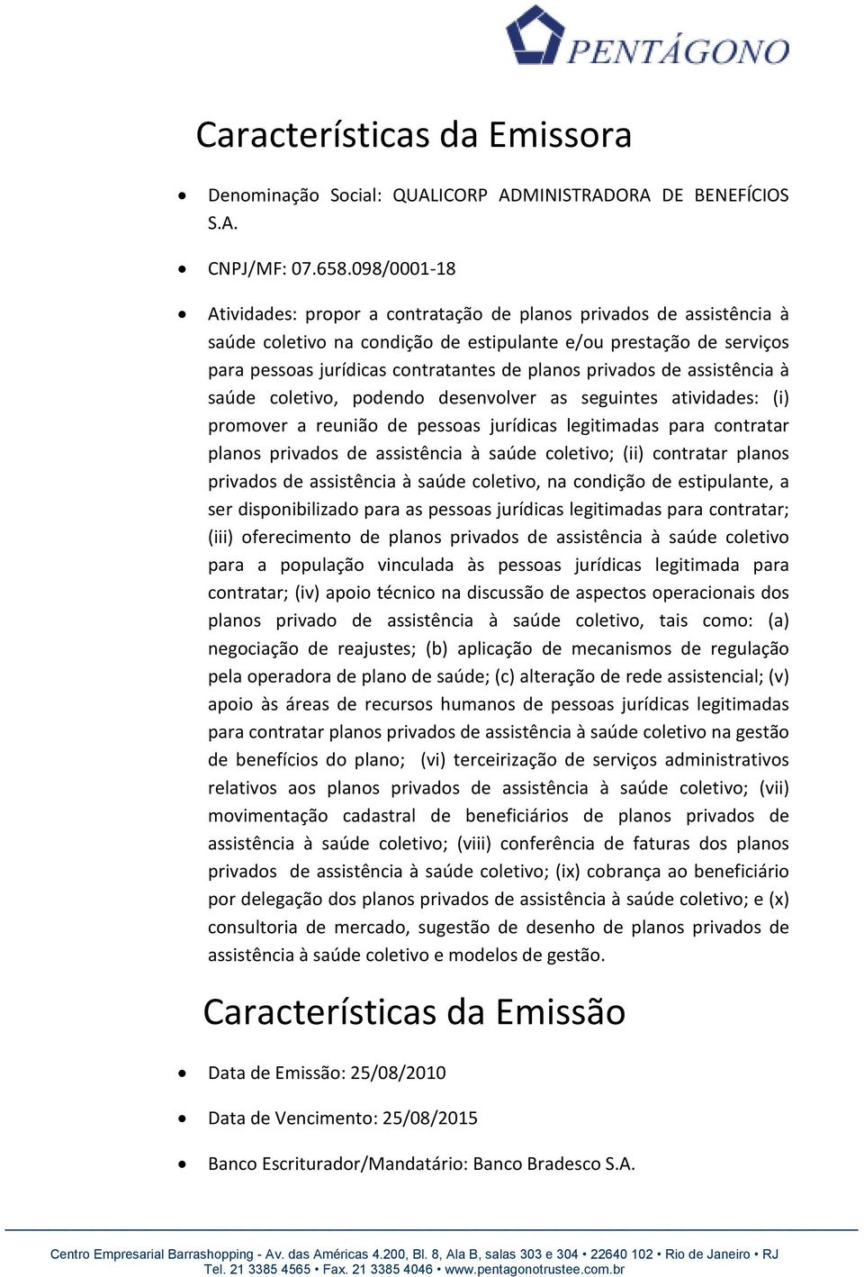 privados de assistência à saúde coletivo, podendo desenvolver as seguintes atividades: (i) promover a reunião de pessoas jurídicas legitimadas para contratar planos privados de assistência à saúde