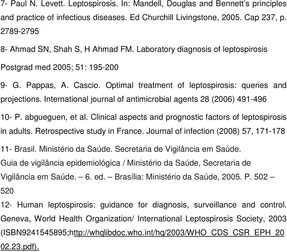 International journal of antimicrobial agents 28 (2006) 491-496 10- P. abgueguen, et al. Clinical aspects and prognostic factors of leptospirosis in adults. Retrospective study in France.