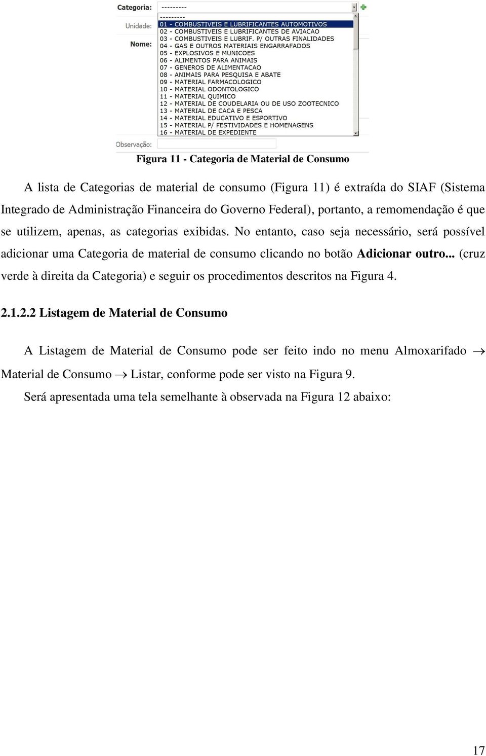 No entanto, caso seja necessário, será possível adicionar uma Categoria de material de consumo clicando no botão Adicionar outro.