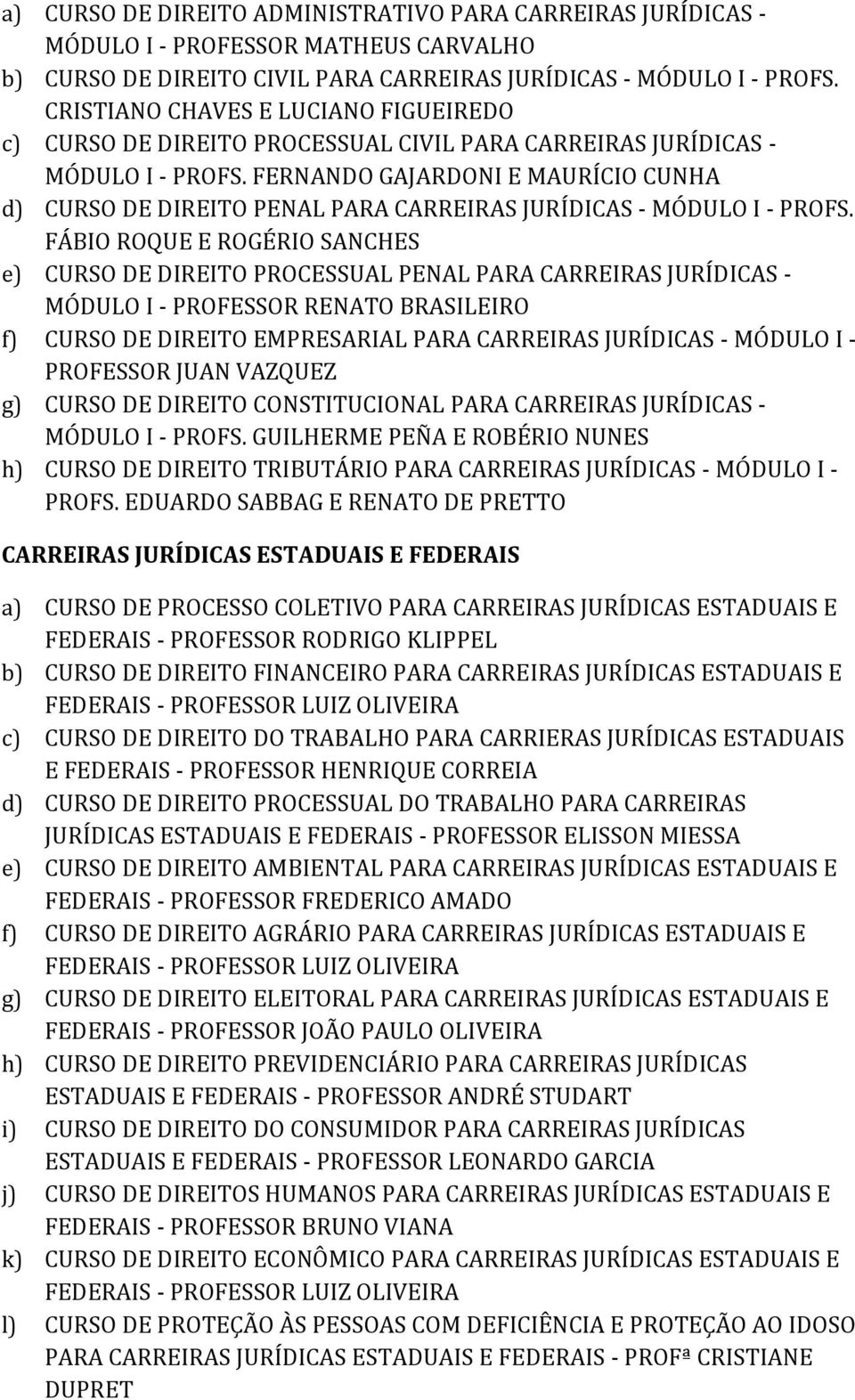 FERNANDO GAJARDONI E MAURÍCIO CUNHA d) CURSO DE DIREITO PENAL PARA CARREIRAS JURÍDICAS - MÓDULO I - PROFS.