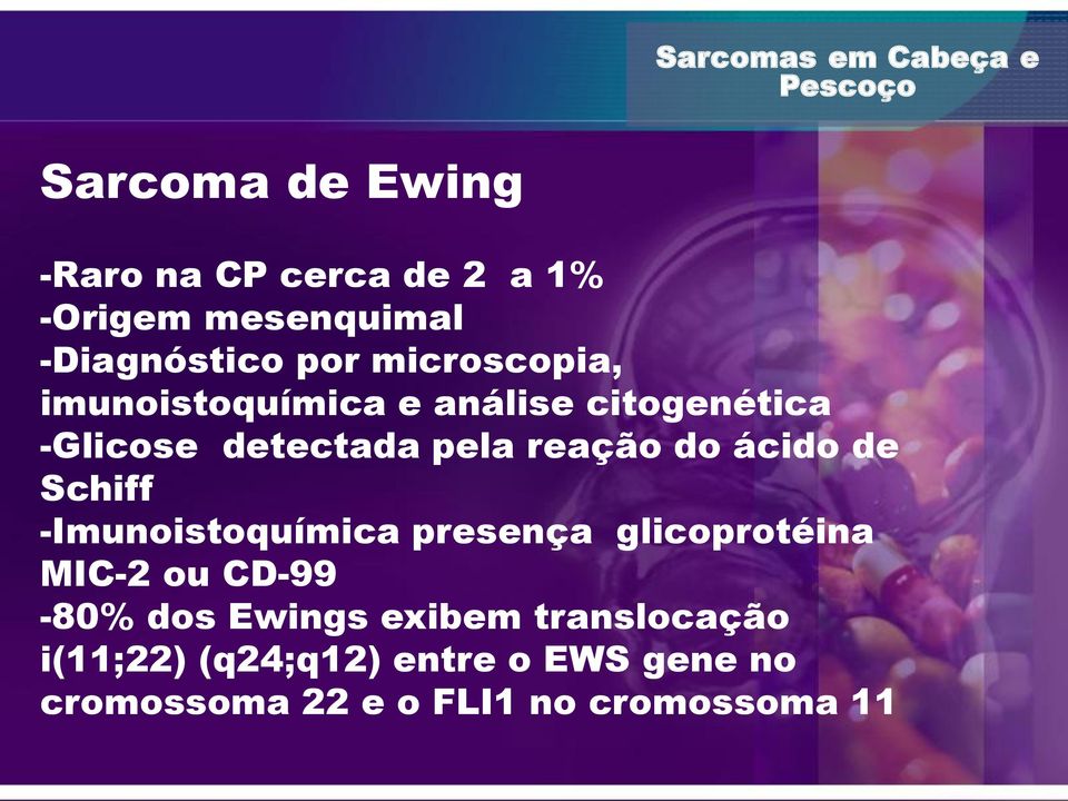 ácido de Schiff -Imunoistoquímica presença glicoprotéina MIC-2 ou CD-99-80% dos Ewings