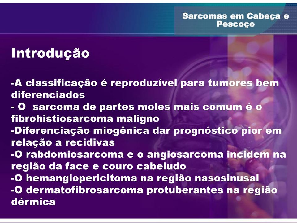 relação a recidivas -O rabdomiosarcoma e o angiosarcoma incidem na região da face e couro