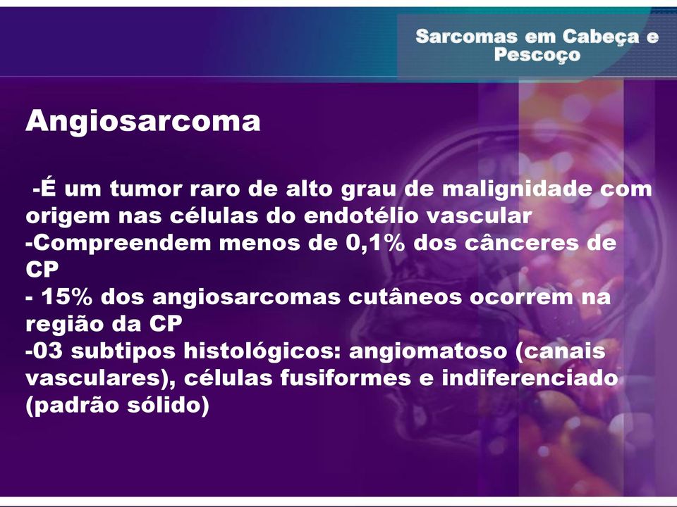 15% dos angiosarcomas cutâneos ocorrem na região da CP -03 subtipos