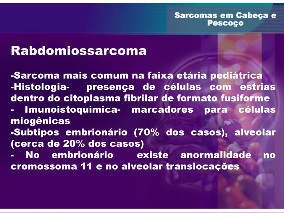 marcadores para células miogênicas -Subtipos embrionário (70% dos casos), alveolar (cerca de