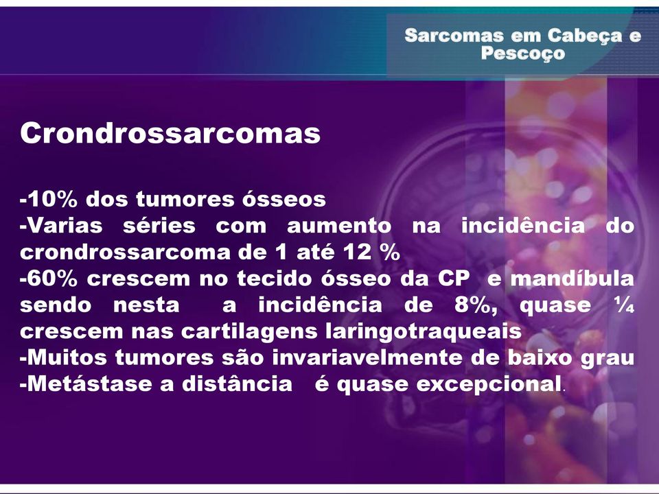 sendo nesta a incidência de 8%, quase ¼ crescem nas cartilagens laringotraqueais