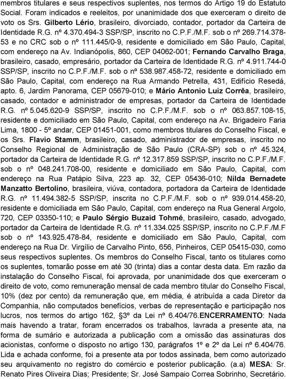 445/0-9, residente e domiciliado em São Paulo, Capital, com endereço na Av.