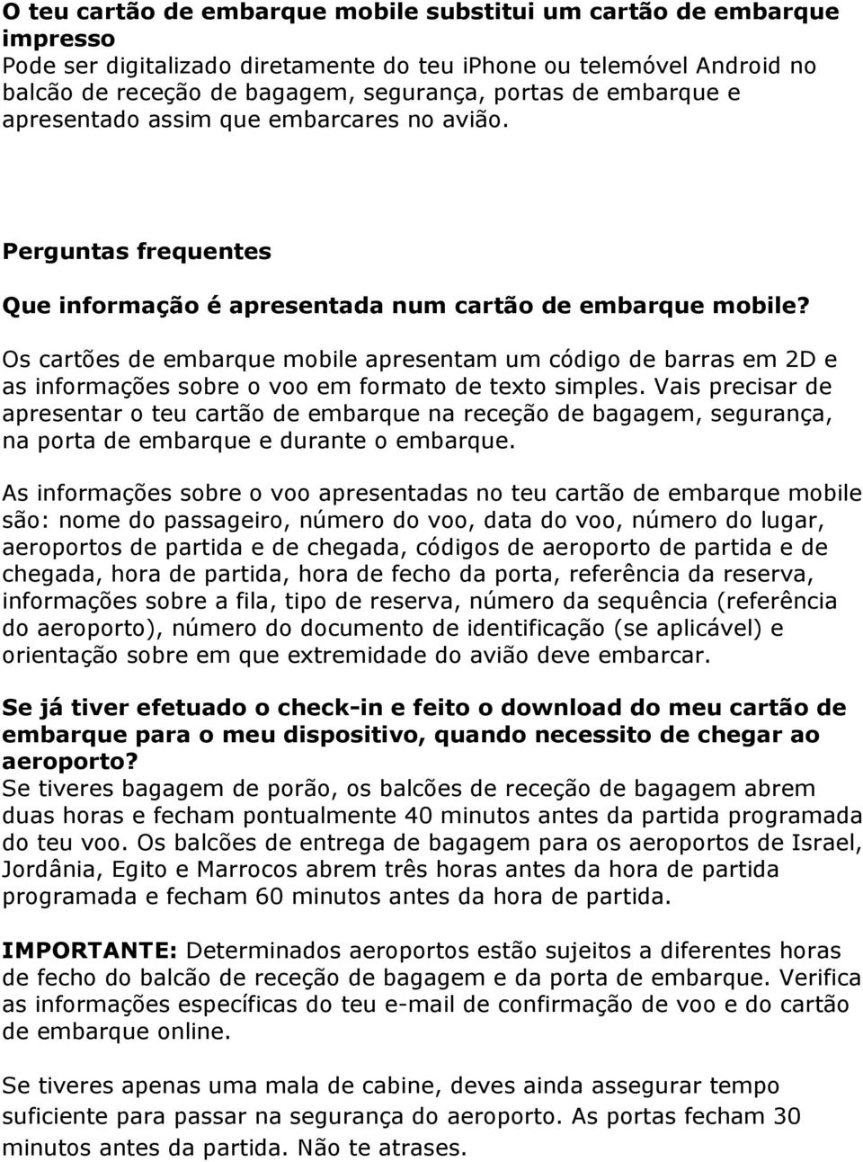 Os cartões de embarque mobile apresentam um código de barras em 2D e as informações sobre o voo em formato de texto simples.