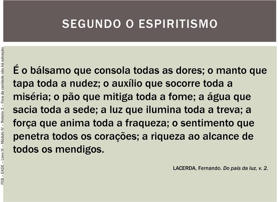 a luz que ilumina toda a treva; a força que anima toda a fraqueza; o sentimento que penetra