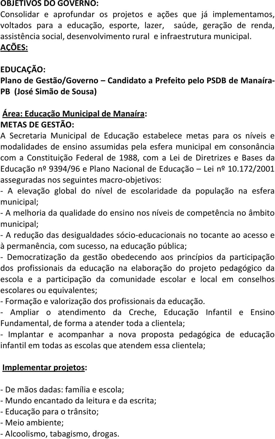 AÇÕES: EDUCAÇÃO: Plano de Gestão/Governo Candidato a Prefeito pelo PSDB de Manaíra- PB (José Simão de Sousa) Área: Educação Municipal de Manaíra: METAS DE GESTÃO: A Secretaria Municipal de Educação