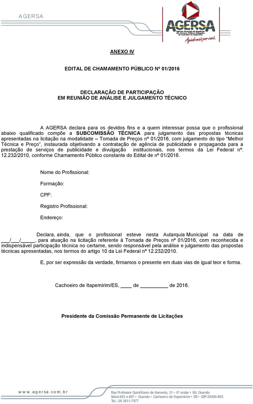 Técnica e Preço, instaurada objetivando a contratação de agência de publicidade e propaganda para a prestação de serviços de publicidade e divulgação institucionais, nos termos da Lei Federal nº. 12.