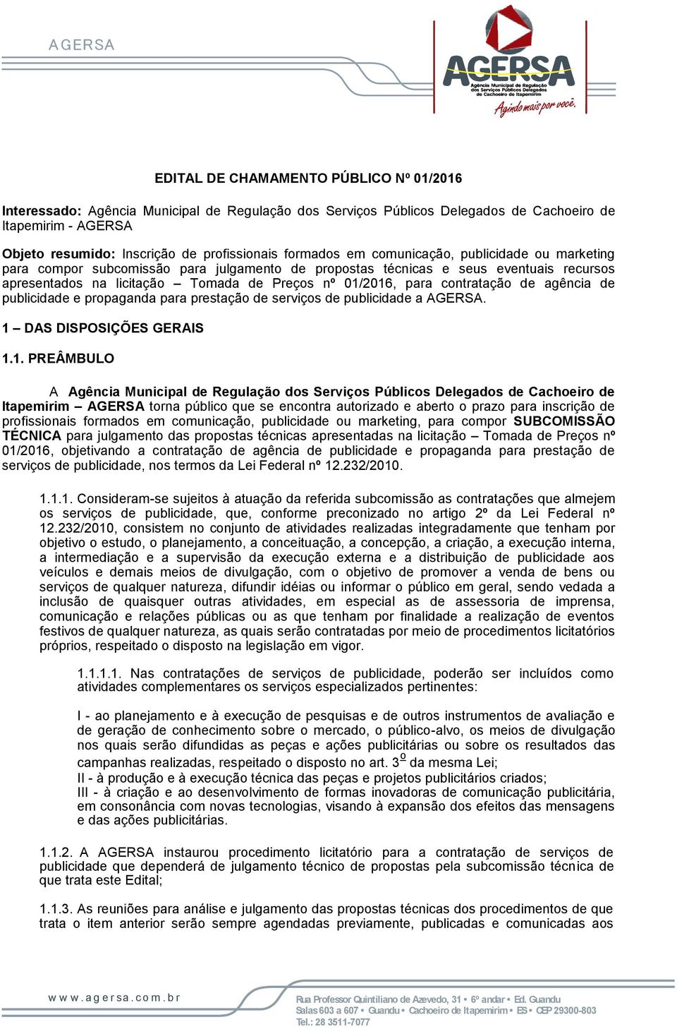 contratação de agência de publicidade e propaganda para prestação de serviços de publicidade a AGERSA. 1 