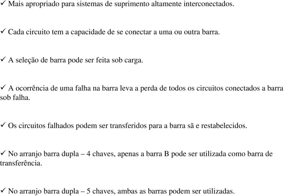 9 A ocorrência de uma falha na barra leva a perda de todos os circuitos conectados a barra sob falha.