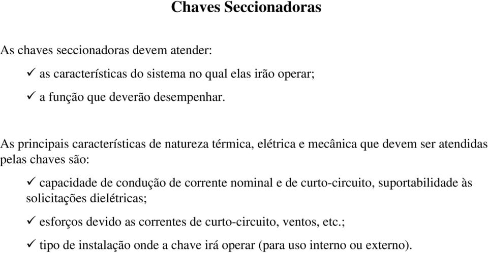 As principais características de natureza térmica, elétrica e mecânica que devem ser atendidas pelas chaves são: 9 capacidade de