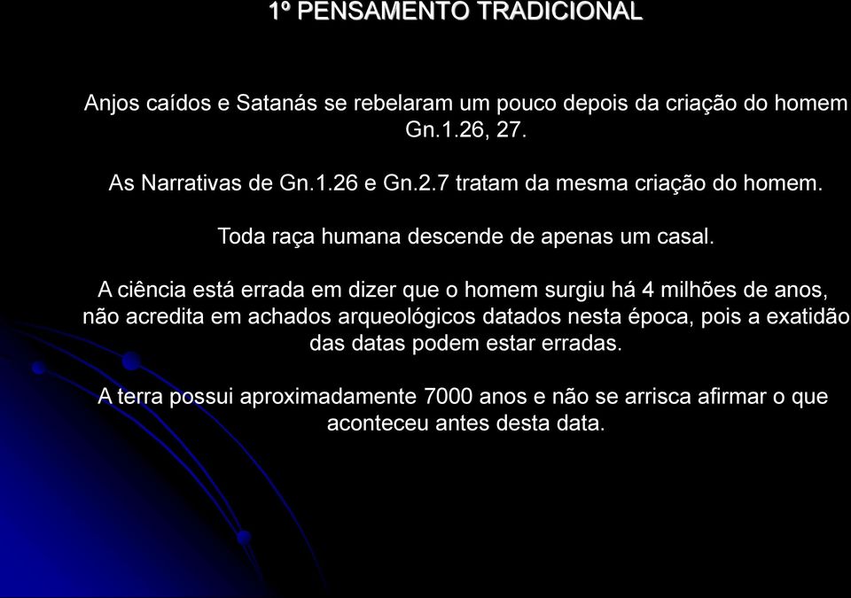 A ciência está errada em dizer que o homem surgiu há 4 milhões de anos, não acredita em achados arqueológicos datados nesta