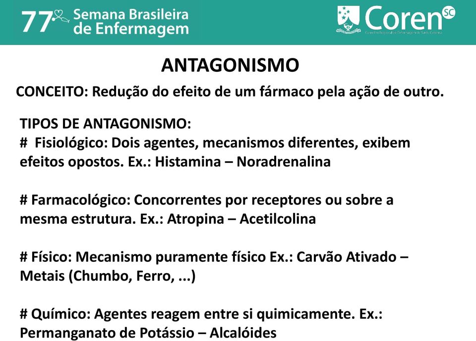 : Histamina Noradrenalina # Farmacológico: Concorrentes por receptores ou sobre a mesma estrutura. Ex.