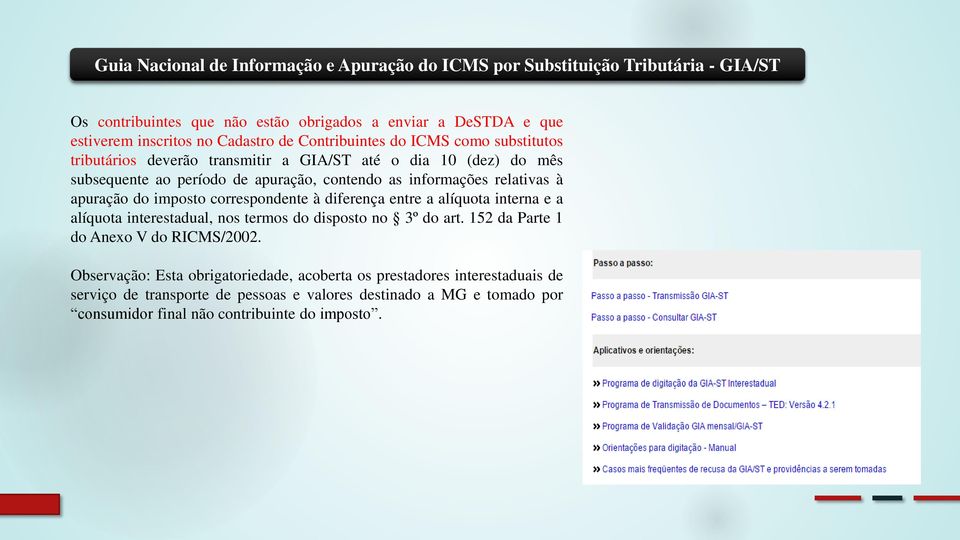 apuração do imposto correspondente à diferença entre a alíquota interna e a alíquota interestadual, nos termos do disposto no 3º do art. 152 da Parte 1 doanexo V do RICMS/2002.