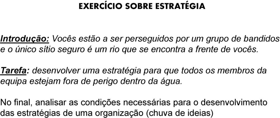 Tarefa: desenvolver uma estratégia para que todos os membros da equipa estejam fora de perigo