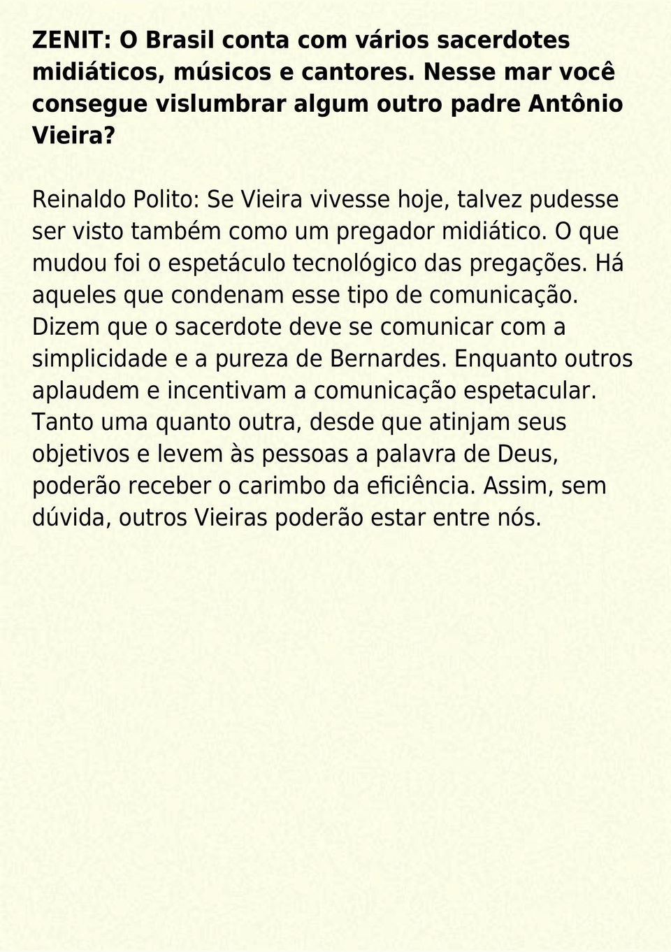 Há aqueles que condenam esse tipo de comunicação. Dizem que o sacerdote deve se comunicar com a simplicidade e a pureza de Bernardes.