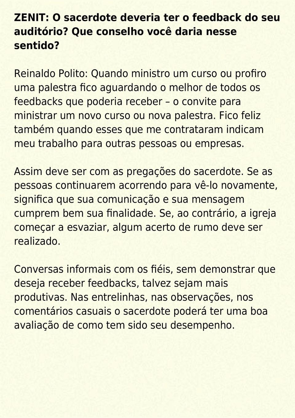 Fico feliz também quando esses que me contrataram indicam meu trabalho para outras pessoas ou empresas. Assim deve ser com as pregações do sacerdote.