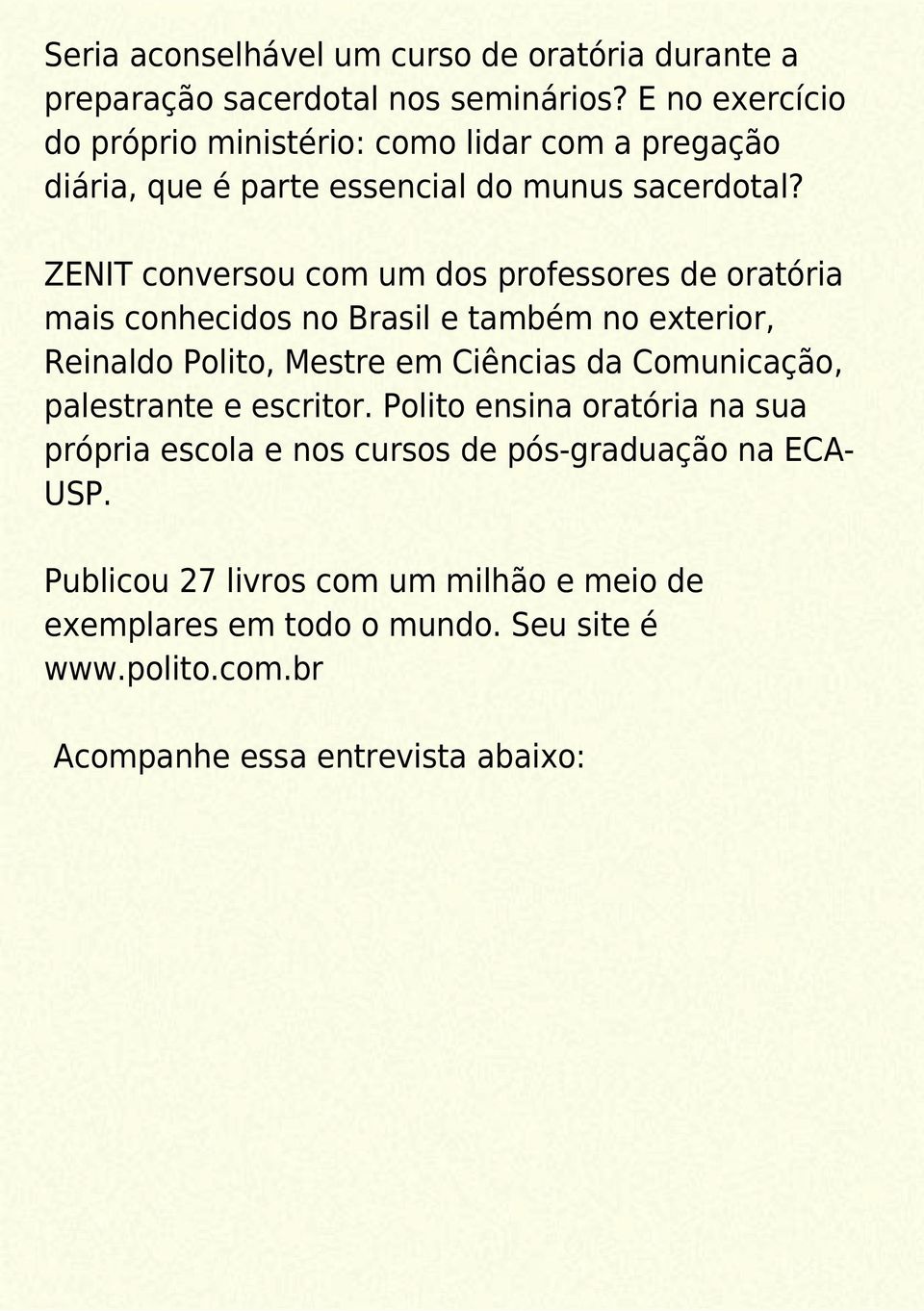 ZENIT conversou com um dos professores de oratória mais conhecidos no Brasil e também no exterior, Reinaldo Polito, Mestre em Ciências da