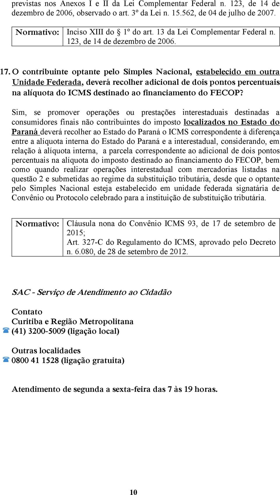 O contribuinte optante pelo Simples Nacional, estabelecido em outra Unidade Federada, deverá recolher adicional de dois pontos percentuais na alíquota do ICMS destinado ao financiamento do FECOP?