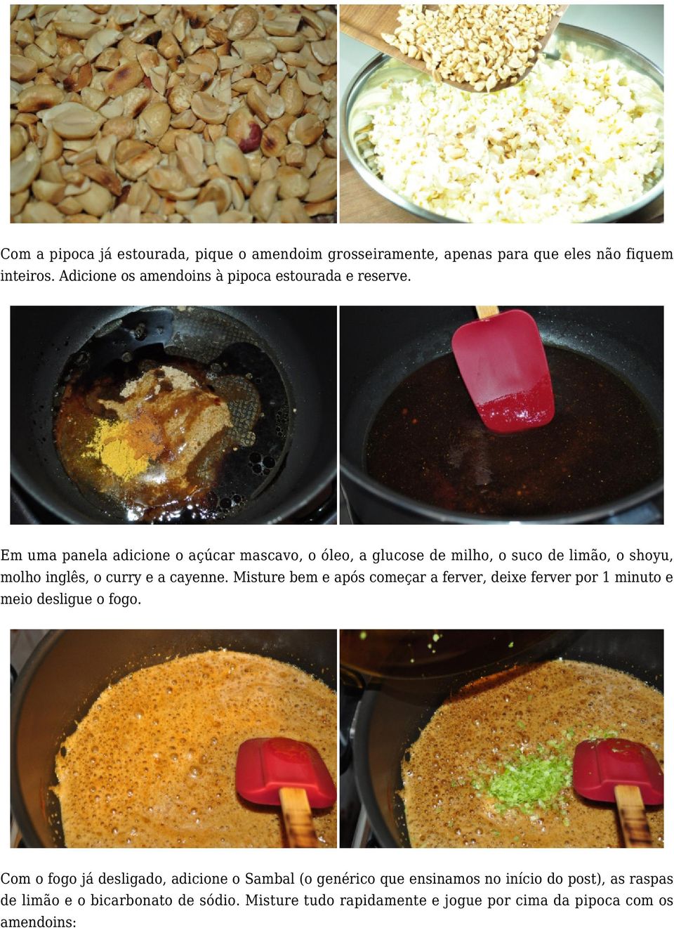 Em uma panela adicione o açúcar mascavo, o óleo, a glucose de milho, o suco de limão, o shoyu, molho inglês, o curry e a cayenne.