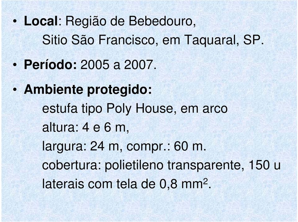 Ambiente protegido: estufa tipo Poly House, em arco altura: 4 e