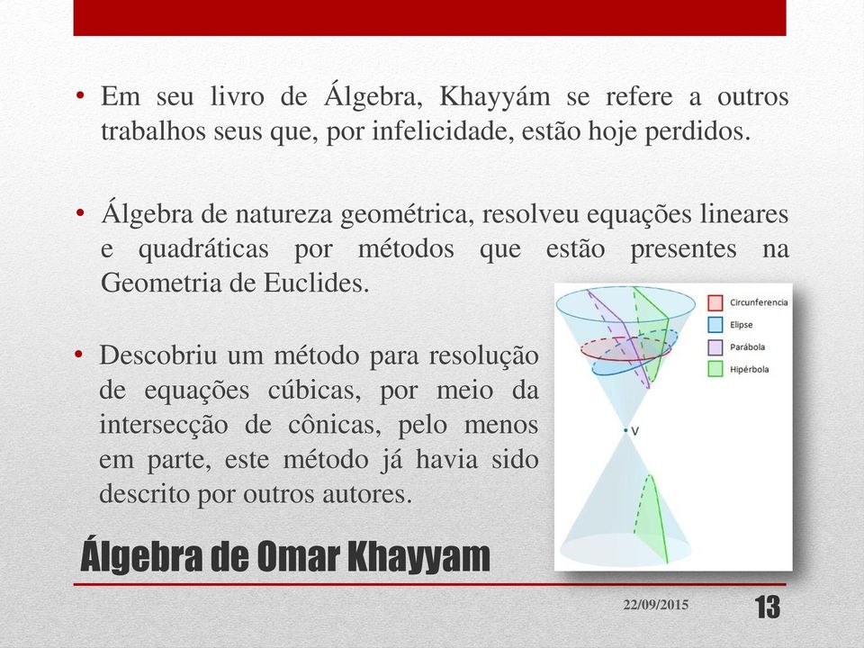 Álgebra de natureza geométrica, resolveu equações lineares e quadráticas por métodos que estão presentes na