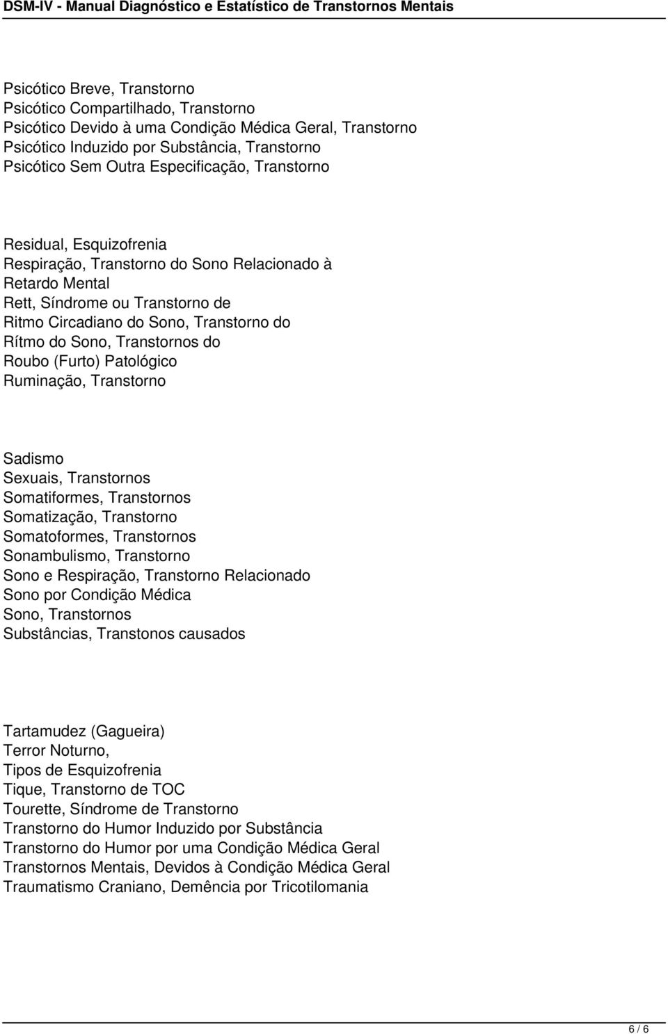 Transtornos do Roubo (Furto) Patológico Ruminação, Transtorno Sadismo Sexuais, Transtornos Somatiformes, Transtornos Somatização, Transtorno Somatoformes, Transtornos Sonambulismo, Transtorno Sono e