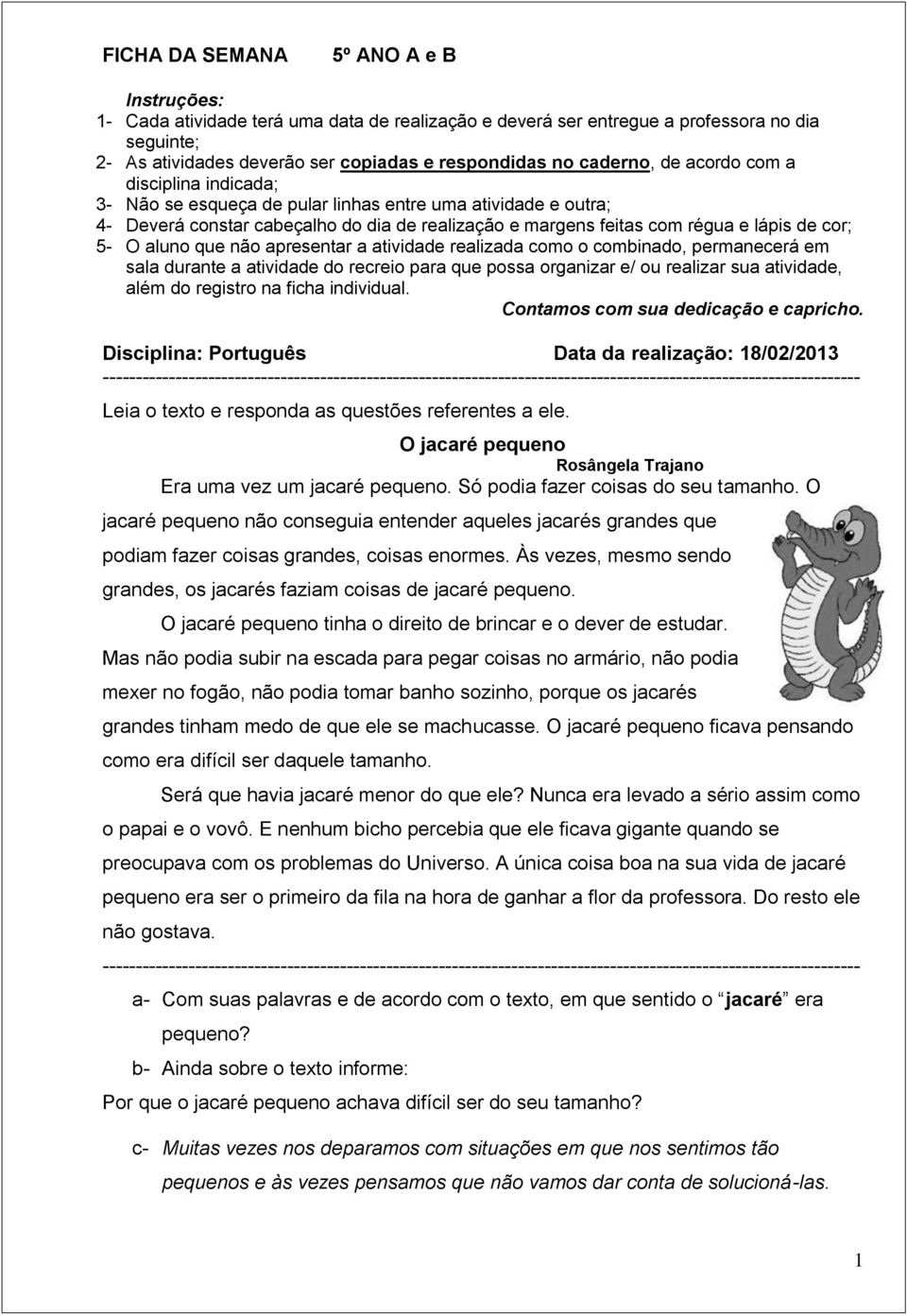 cor; 5- O aluno que não apresentar a atividade realizada como o combinado, permanecerá em sala durante a atividade do recreio para que possa organizar e/ ou realizar sua atividade, além do registro