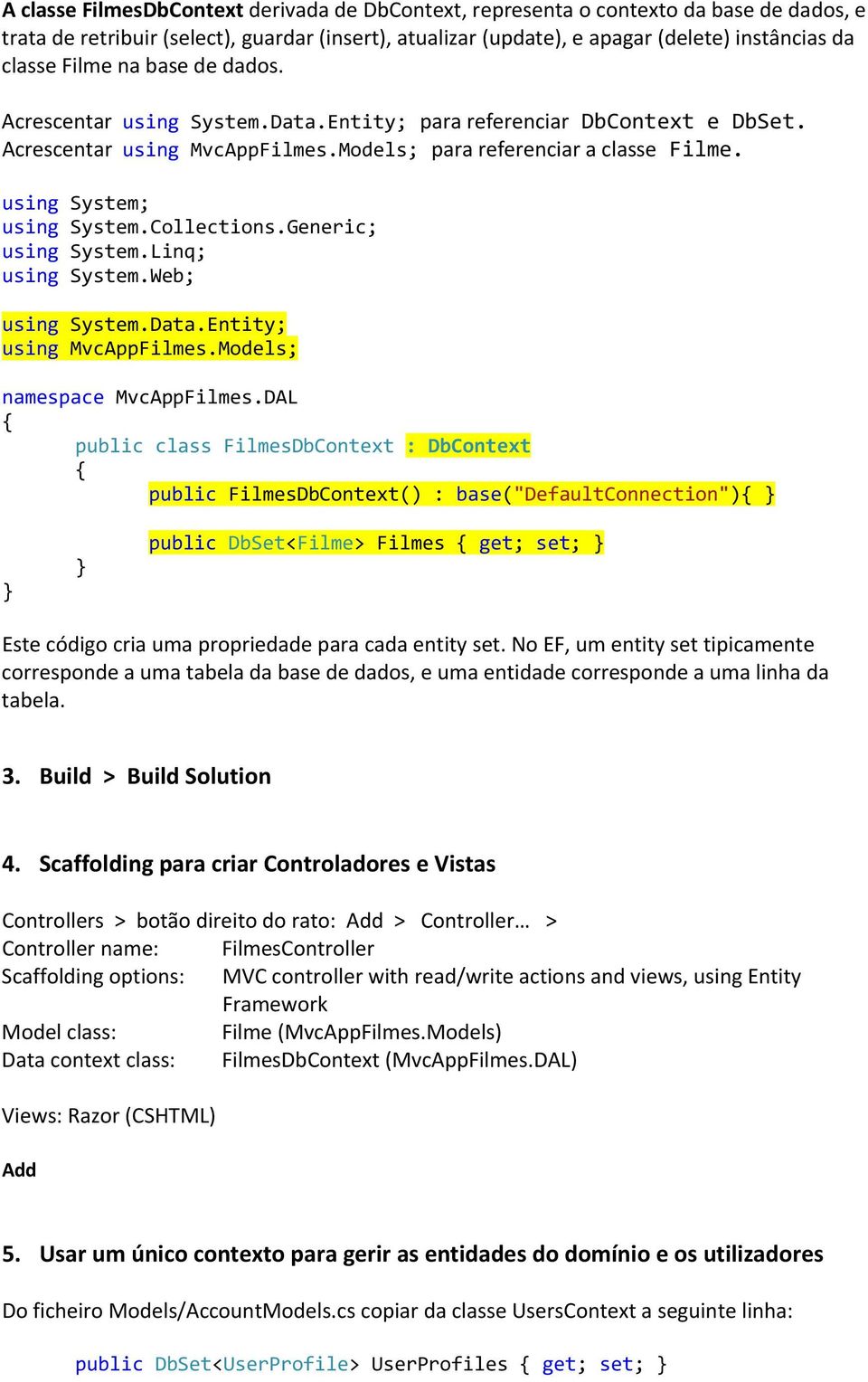 Collections.Generic; using System.Linq; using System.Web; using System.Data.Entity; using MvcAppFilmes.Models; namespace MvcAppFilmes.