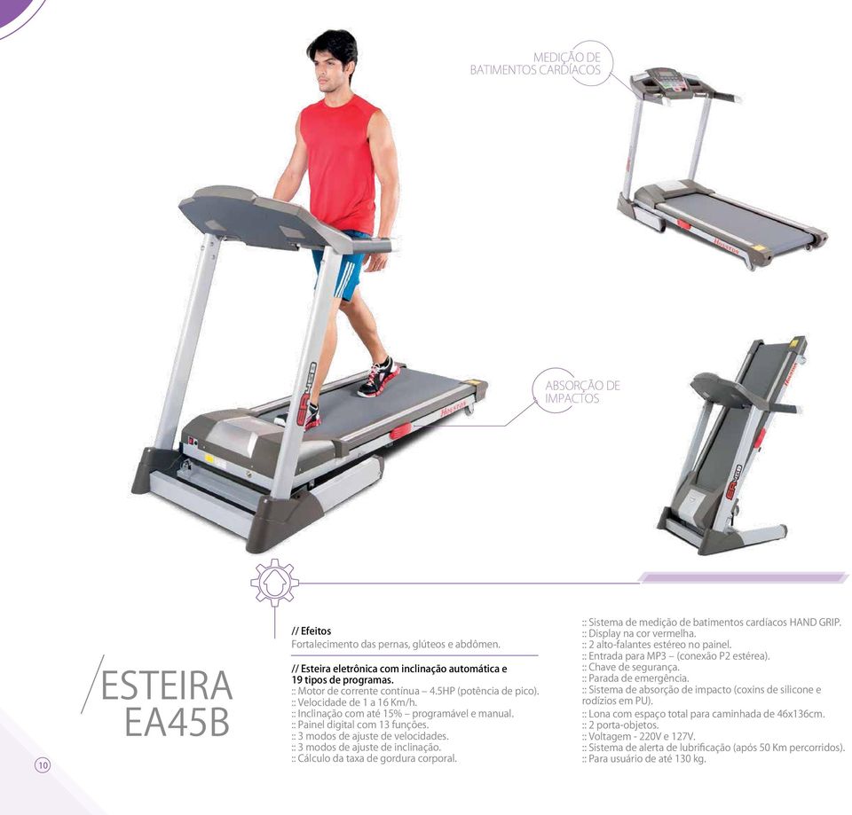 :: 3 modos de ajuste de velocidades. :: 3 modos de ajuste de inclinação. :: Cálculo da taxa de gordura corporal. :: Sistema de medição de batimentos cardíacos HAND GRIP. :: Display na cor vermelha.