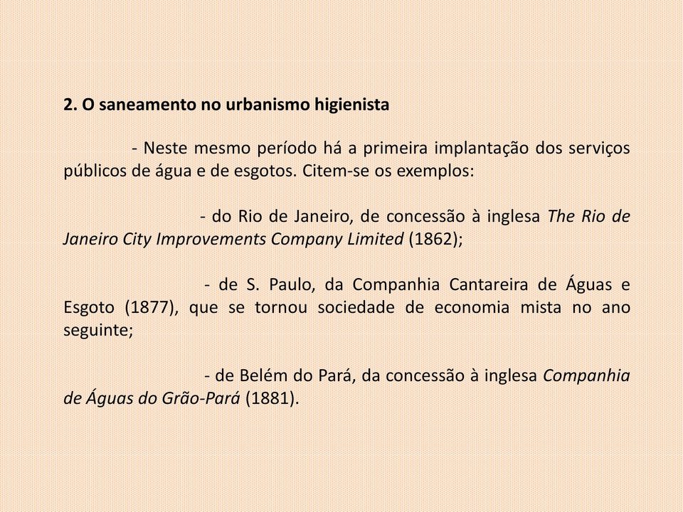 Citem-se os exemplos: - do Rio de Janeiro, de concessão à inglesa The Rio de Janeiro City Improvements Company