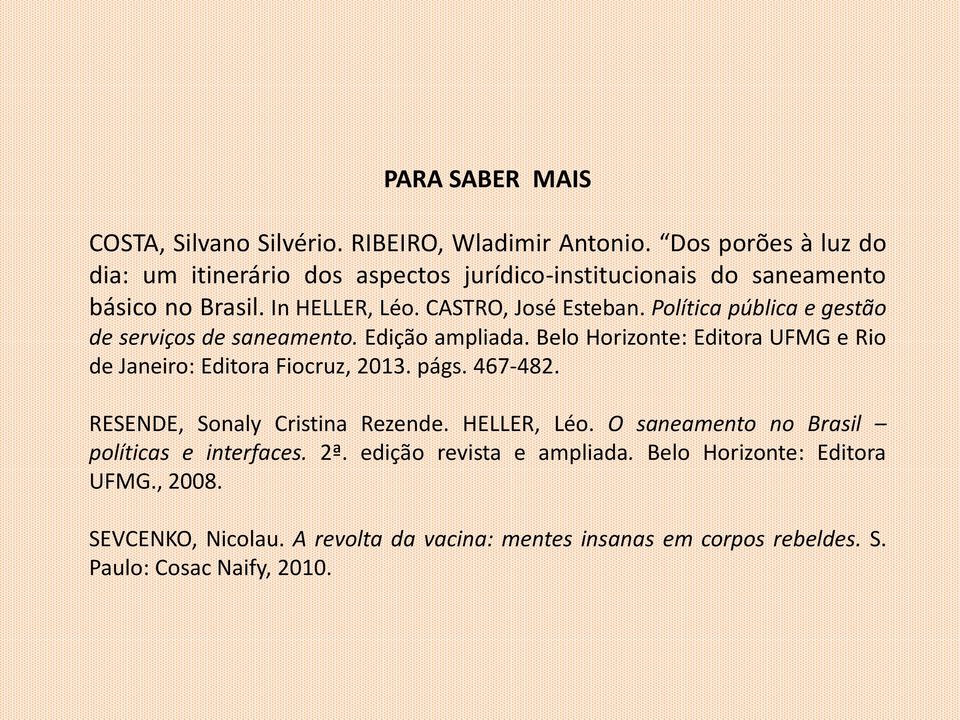 Política pública e gestão de serviços de saneamento. Edição ampliada. Belo Horizonte: Editora UFMG e Rio de Janeiro: Editora Fiocruz, 2013. págs. 467-482.