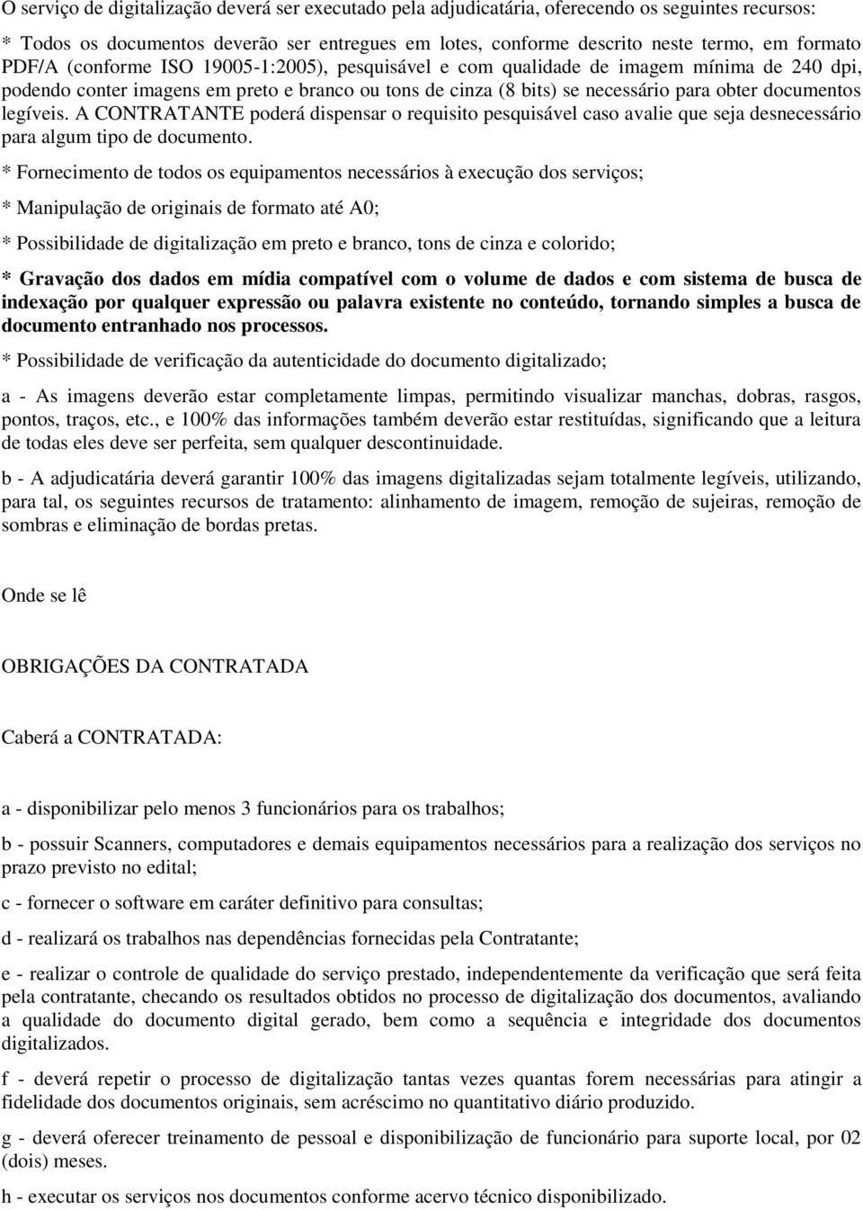 legíveis. A CONTRATANTE poderá dispensar o requisito pesquisável caso avalie que seja desnecessário para algum tipo de documento.