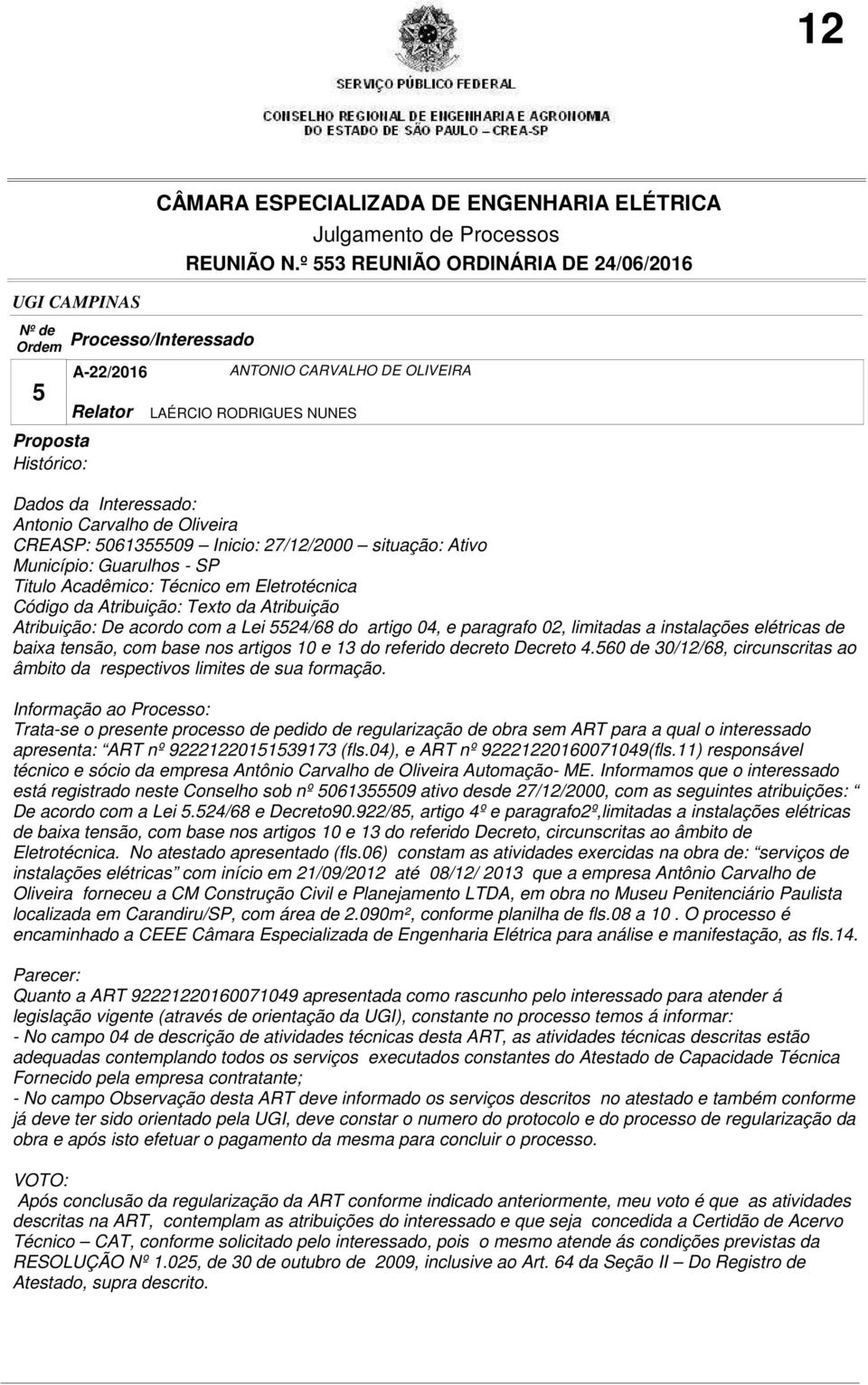 5524/68 do artigo 04, e paragrafo 02, limitadas a instalações elétricas de baixa tensão, com base nos artigos 10 e 13 do referido decreto Decreto 4.