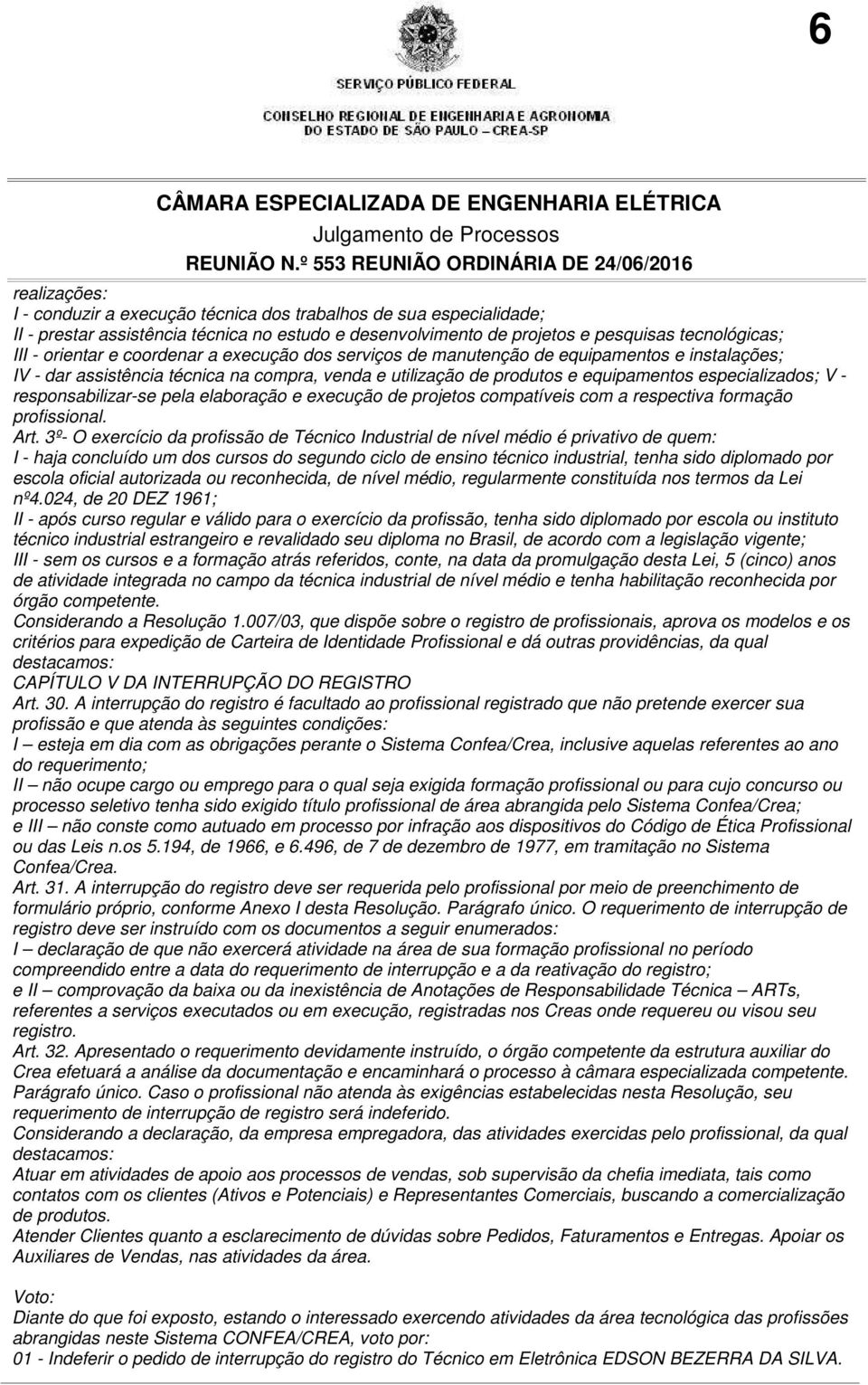 responsabilizar-se pela elaboração e execução de projetos compatíveis com a respectiva formação profissional. Art.