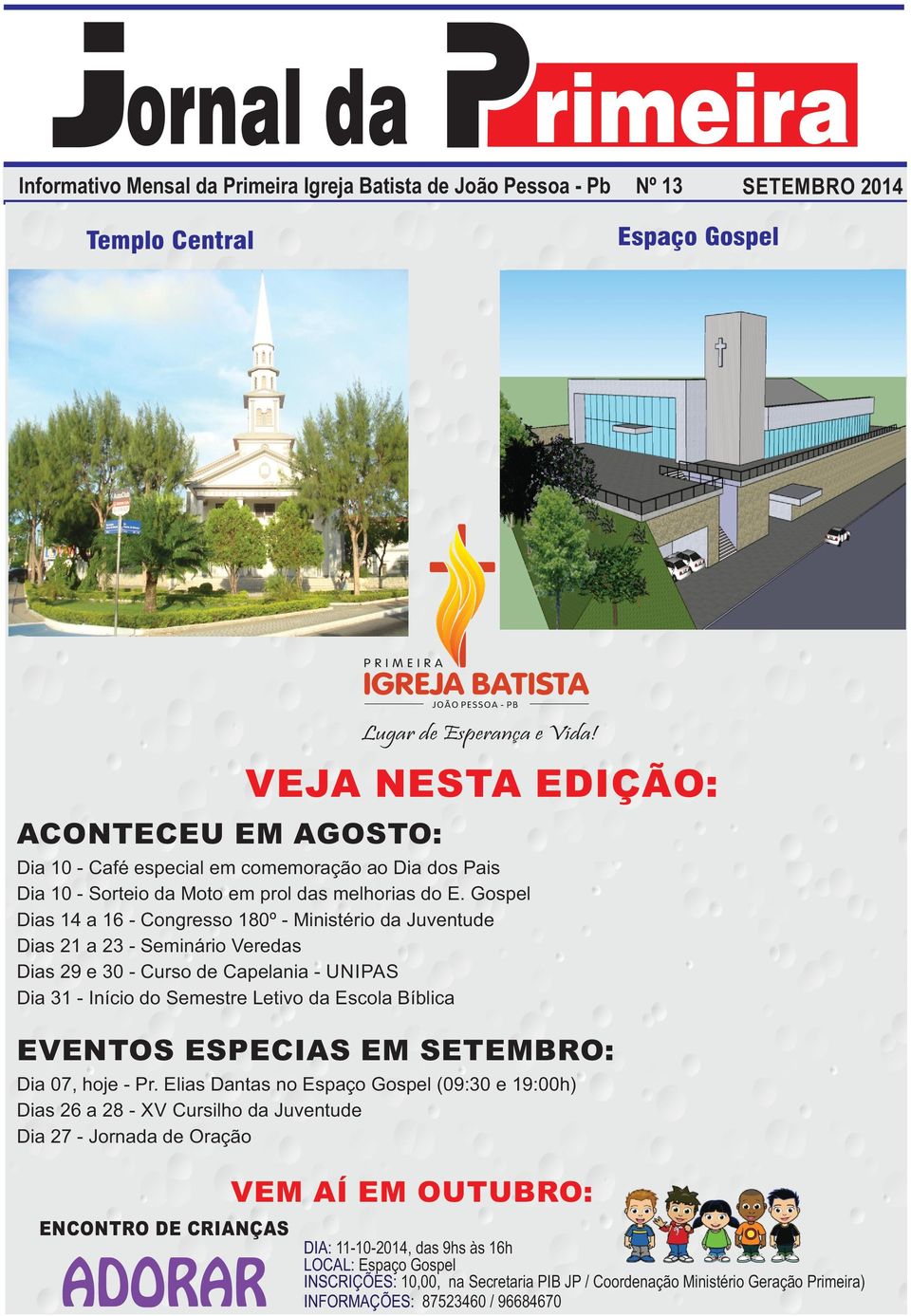 Gospel Dias 14 a 16 - Congresso 180º - Ministério da Juventude Dias 21 a 23 - Seminário Veredas Dias 29 e 30 - Curso de Capelania - UNIPAS Dia 31 - Início do Semestre Letivo da Escola Bíblica EVENTOS