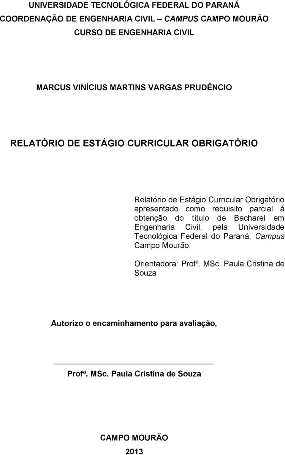 requisito parcial à obtenção do título de Bacharel em Engenharia Civil, pela Universidade Tecnológica Federal do Paraná, Campus Campo