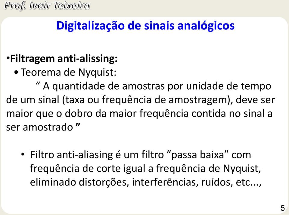 contida no sinal a ser amostrado Filtro anti-aliasing é um filtro passa baixa com frequência