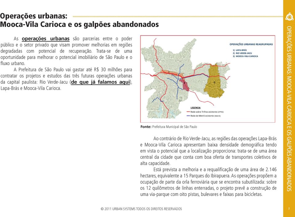 A Prefeitura de São Paulo vai gastar até R$ 30 milhões para contratar os projetos e estudos das três futuras operações urbanas da capital paulista: Rio Verde-Jacu (de que já falamos aqui), Lapa-Brás