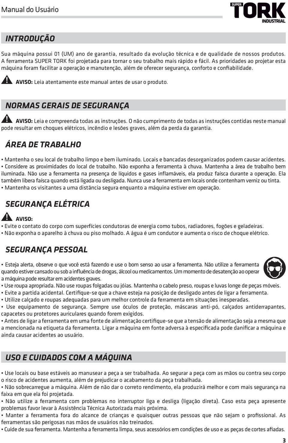 As prioridades ao projetar esta máquina foram facilitar a operação e manutenção, além de oferecer segurança, conforto e confiabilidade. AVISO: Leia atentamente este manual antes de usar o produto.